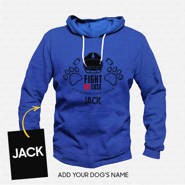 Custom Dog Gift Idea - Fight Or Lose - Its Always Your Choice For Dog Lover - Standard Hoodie